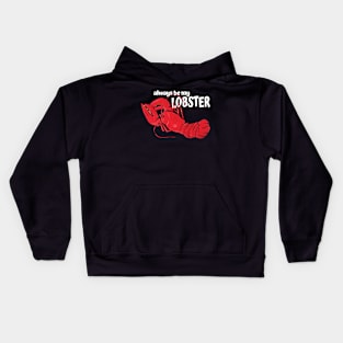 Always be my Lobster Kids Hoodie